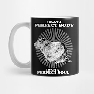 Capybara i want a perfect body i want a perfect soul Shirt, Funny Capybara Meme Mug